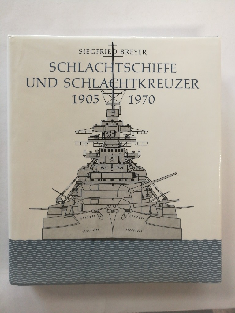 Schlachtschiffe und Schlachtkreuzer. 1905-1970; mit 922 Zeichnungen - Siegfried Breyer