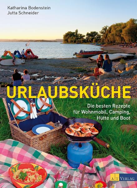 Urlaubsküche: Die besten Rezepte für Wohnmobil, Camping, Hütte und Boot - Bodenstein, Katharina, Jutta Schneider-Will und Stefan Weiss