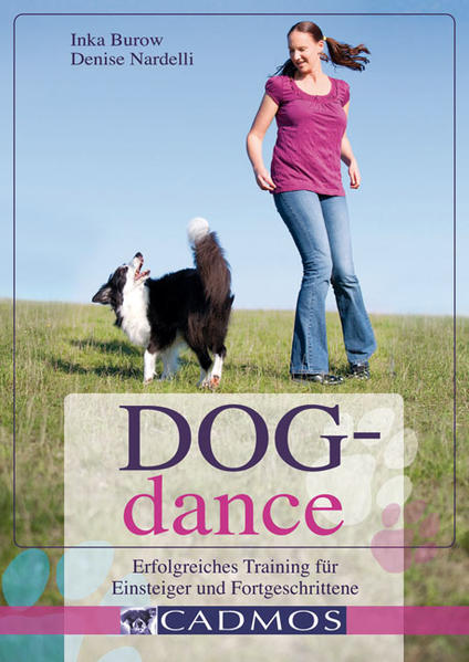 Dogdance: Erfolgreiches Training für Einsteiger und Fortgeschrittene (Cadmos Handbuch) - Burow, Inka und Denise Nardelli