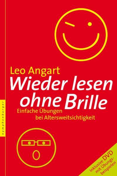 Wieder lesen ohne Brille : einfache Übungen bei Altersweitsichtigkeit ; [inklusive DVD mit Übungsbeispielen]. Aus dem Engl. von Eva Maria Spitzer - Angart, Leo