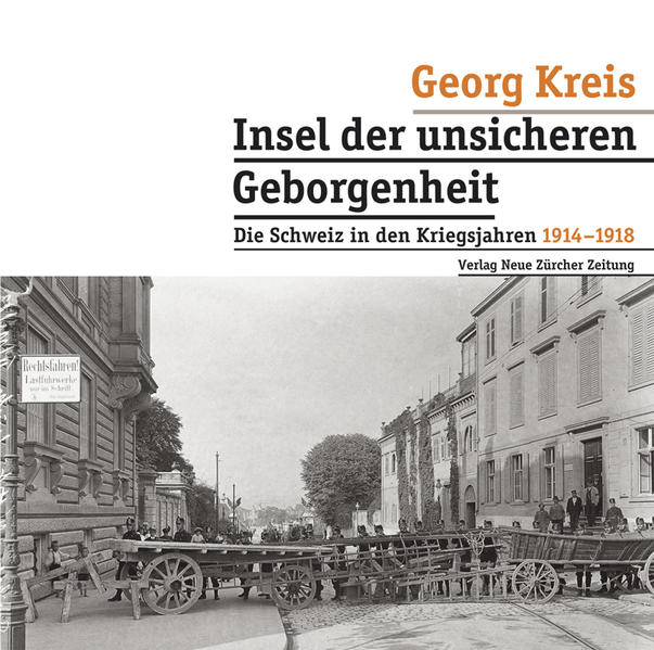 Insel der unsicheren Geborgenheit: Die Schweiz in den Kriegsjahren 1914-1918 - Kreis, Georg
