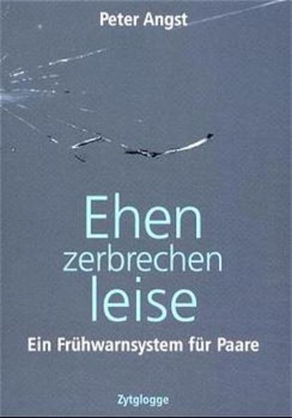 Ehen zerbrechen leise : ein Frühwarnsystem für Paare. - Angst, Peter