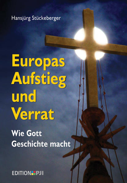 Europas Aufstieg und Verrat: Wie Gott Geschichte macht - Stückelberger, Hansjürg