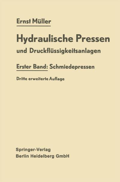 Hydraulische Pressen und Druckflüssigkeitsanlagen : Erster Band: Schmiedepressen - Ernst Müller