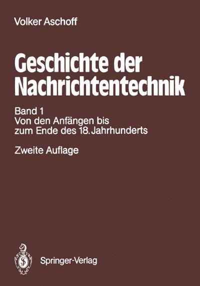 Geschichte der Nachrichtentechnik : Band 1 Beiträge zur Geschichte der Nachrichtentechnik von ihren Anfängen bis zum Ende des 18. Jahrhunderts - Volker Aschoff