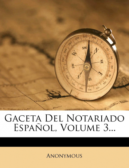 GACETA DEL NOTARIADO ESPAÑOL, VOLUME 3. - ANONYMOUS