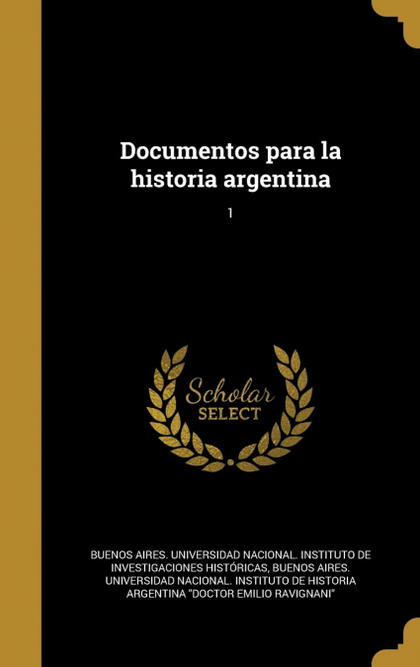 DOCUMENTOS PARA LA HISTORIA ARGENTINA; 1