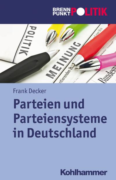 Parteien und Parteiensysteme in Deutschland (Brennpunkt Politik) - Frank Decker