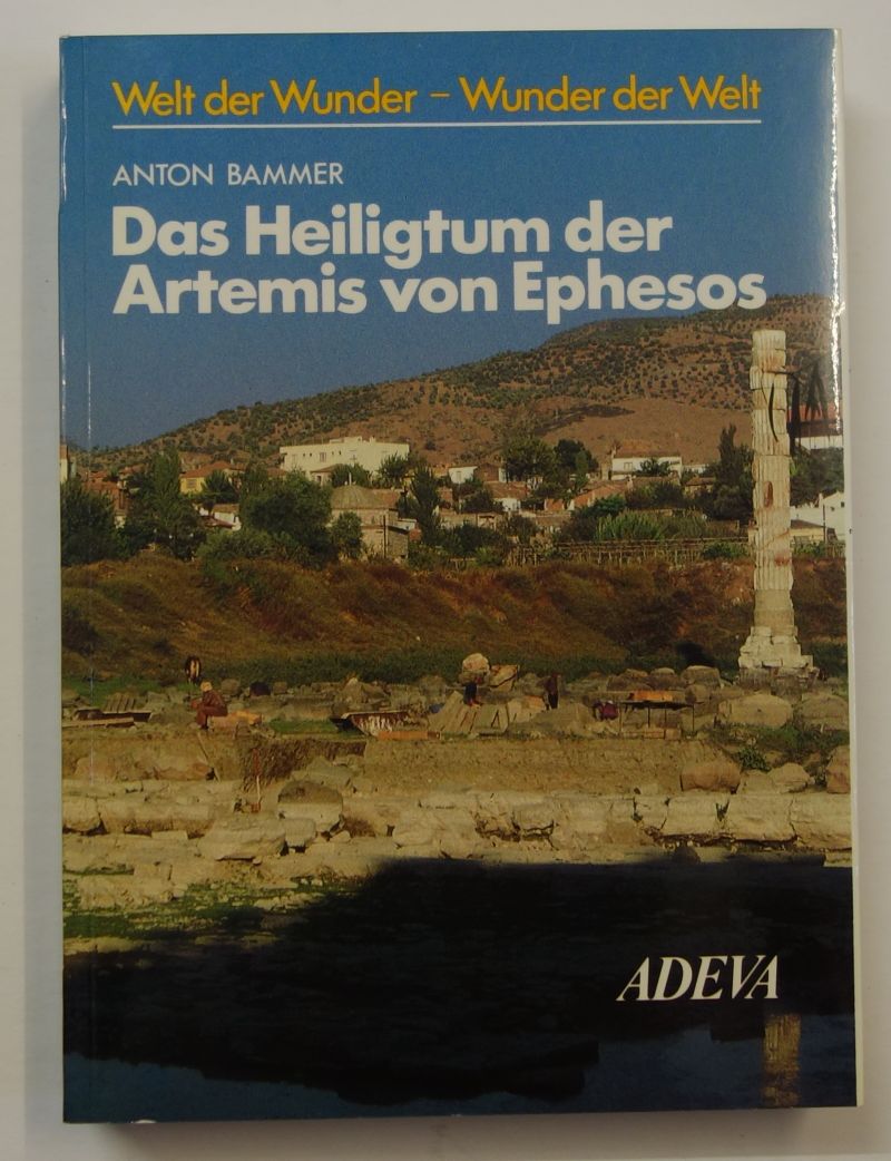 Das Heiligtum der Artemis von Ephesos. (Welt der Wunder - Wunder der Welt). - Bammer, Anton