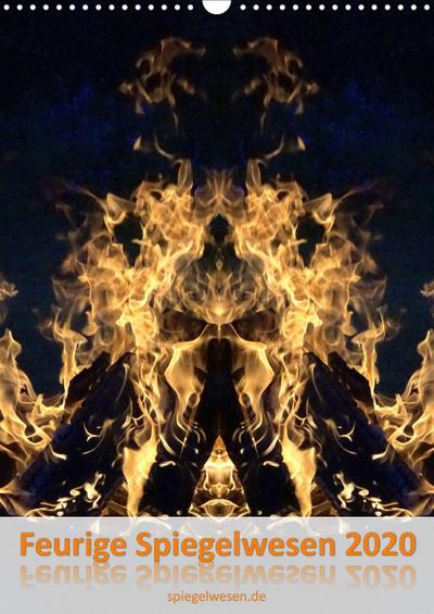 Feurige Spiegelwesen (Wandkalender 2021 DIN A3 hoch) : Dies ist eine Begegnung mit phantastisch mystischen Gestalten aus dem Feuer, für Phantasie und Geist. (Monatskalender, 14 Seiten ) - Dieter Braun