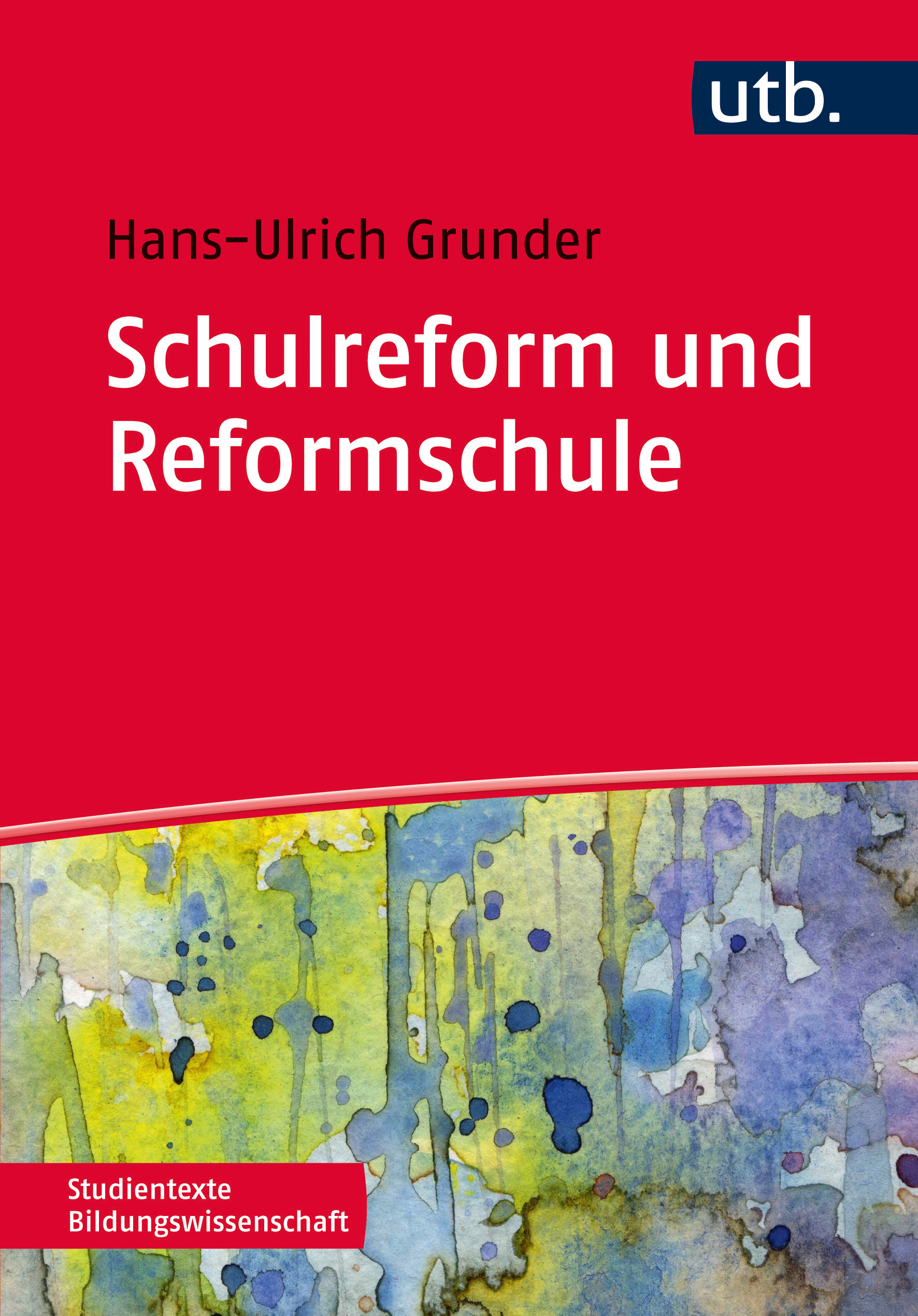 Schulreform und Reformschule - Grunder, Hans-Ulrich