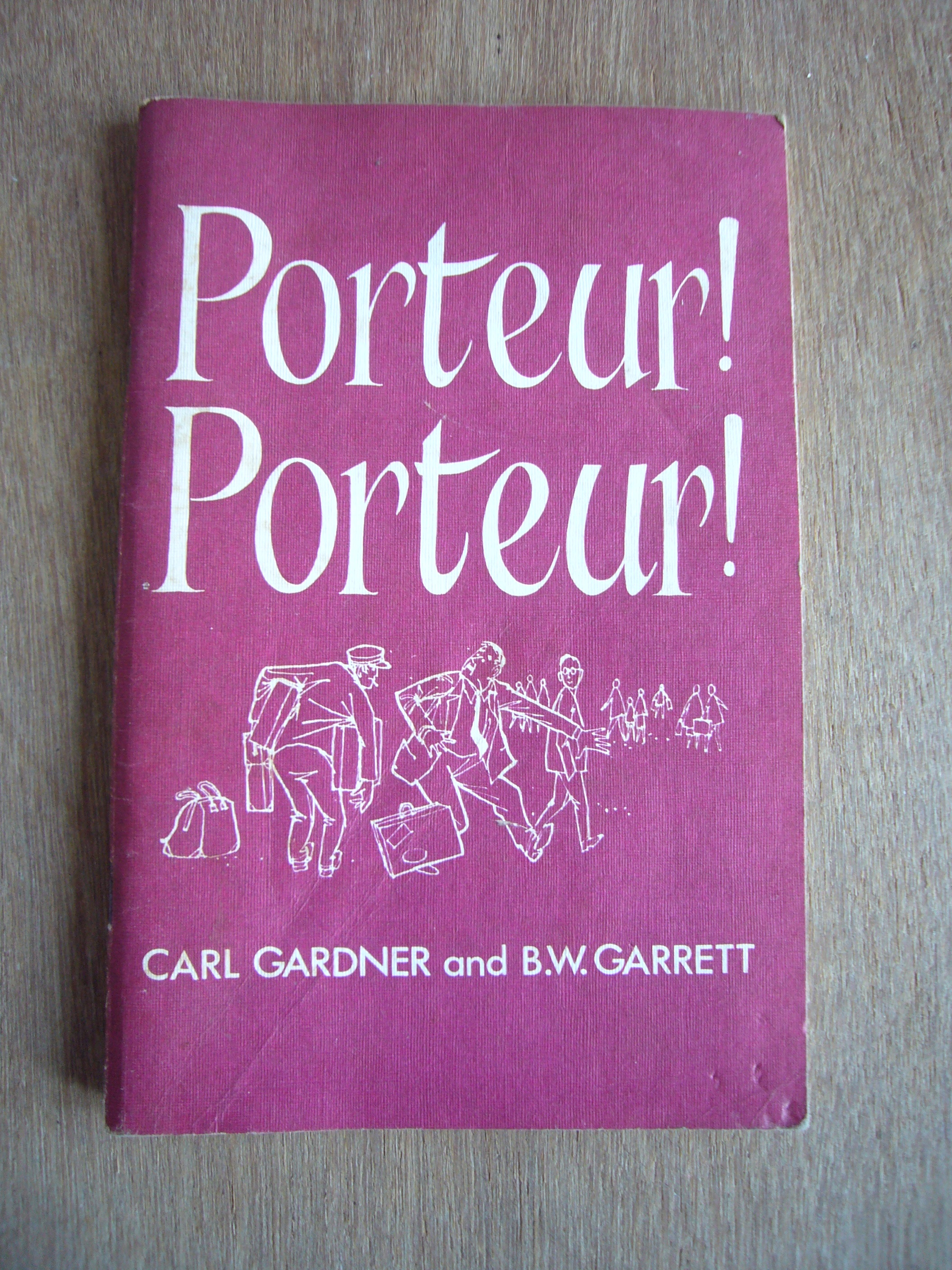 Porteur! Porteur! The Humorous Adventures and Misfortunes of a French Family on Holiday in Paris - Gardner, Carl; Garrett, Bernard William