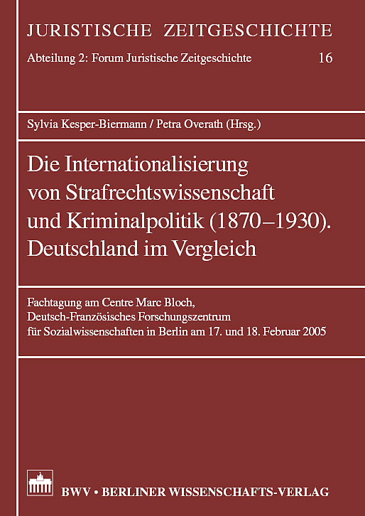 Die Internationalisierung von Strafrechtswissenschaft und Kriminalpolitik (1870-1930). Deutschland im Vergleich