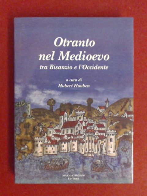 Otranto nel medioevo : tra Bisanzio e l'Occidente. - Houben, Hubert