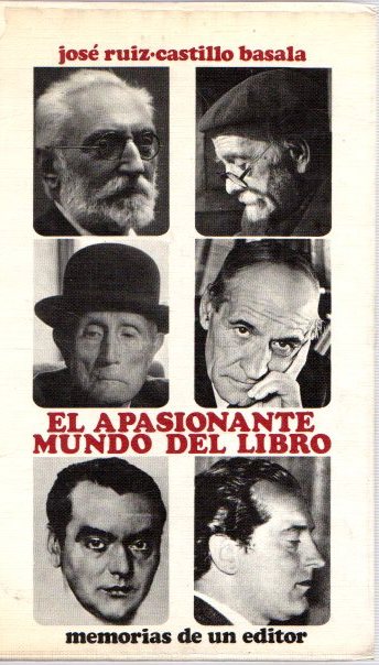 El apasionante mundo del libro. Memorias de un editor . - Ruiz-Castillo Basala, José