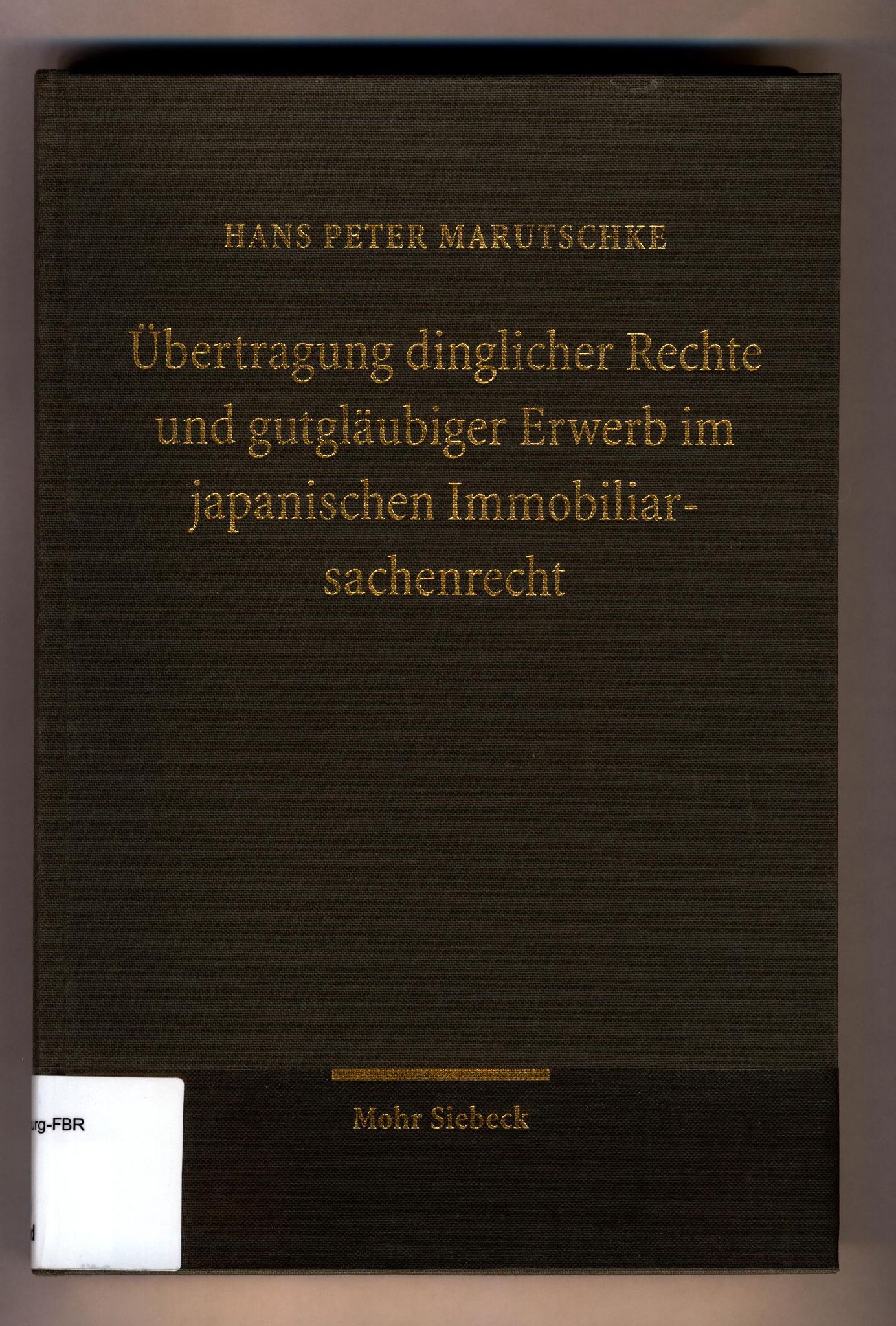 Übertragung dinglicher Rechte und gutgläubiger Erwerb im japanischen Immobiliarsachenrecht Eine rechtsvergleichende Studie zum japanischen, französischen und deutschen Vertrags- und Liegenschaftsrecht - Marutschke, Hans Peter