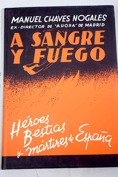 A sangre y fuego: héroes, bestias y mártires de España : nueve novelas cortas de la guerra civil y la revolución - Chaves Nogales, Manuel