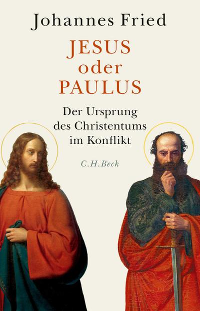 Jesus oder Paulus : Der Ursprung des Christentums im Konflikt - Johannes Fried