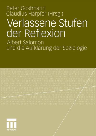 Verlassene Stufen der Reflexion : Albert Salomon und die Aufklärung der Soziologie - Claudius Härpfer