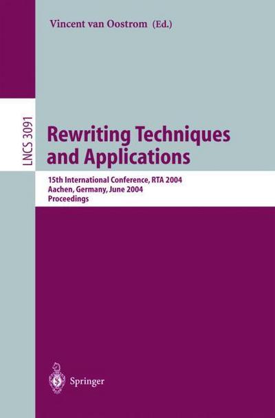 Rewriting Techniques and Applications : 15th International Conference, RTA 2004, Aachen, Germany, June 3-5, 2004, Proceedings - Vincent van Oostrom