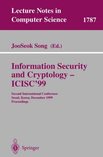 Information Security and Cryptology - ICISC'99 : Second International Conference Seoul, Korea, December 9-10, 1999 Proceedings - Jooseok Song