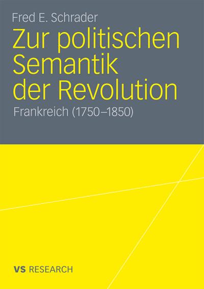 Zur politischen Semantik der Revolution : Frankreich (1750-1850) - Fred E. Schrader