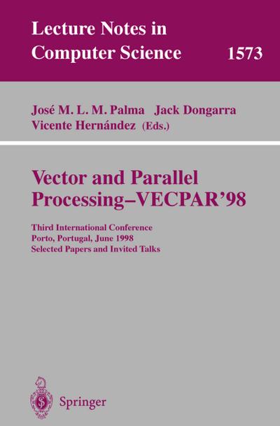 Vector and Parallel Processing - VECPAR'98 : Third International Conference Porto, Portugal, June 21-23, 1998 Selected Papers and Invited Talks - Jose M. L. M. Palma