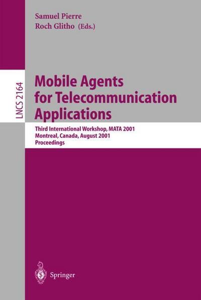 Mobile Agents for Telecommunication Applications : Third International Workshop, MATA 2001, Montreal, Canada, August 14-16, 2001. Proceedings - Roch Glitho