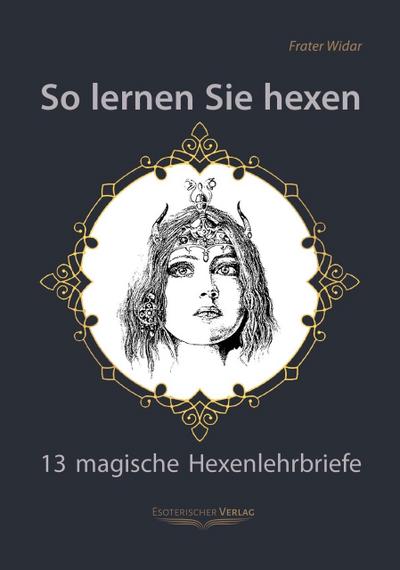 So lernen Sie hexen : Das Buch der Hexen- und Hexencoven - Frater Widar