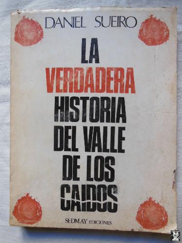 LA VERDADERA HISTORIA DEL VALLE DE LOS CAIDOS - DANIEL SUERIO