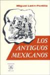 Los antiguos mexicanos a través de sus crónicas y cantares - MiguelLeón-Portilla