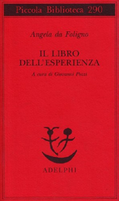 Il libro dell'esperienza.: Antologia da: Memoriale ; Istruzioni ; Transito. A cura di Giovanni Pozzi. Piccola biblioteca Adelphi; 290. - ANGELA DA FOLIGNO.