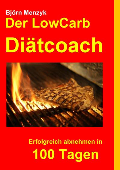 Der LowCarb Diätcoach : Erfolgreich abnehmen in 100 Tagen - Björn Menzyk