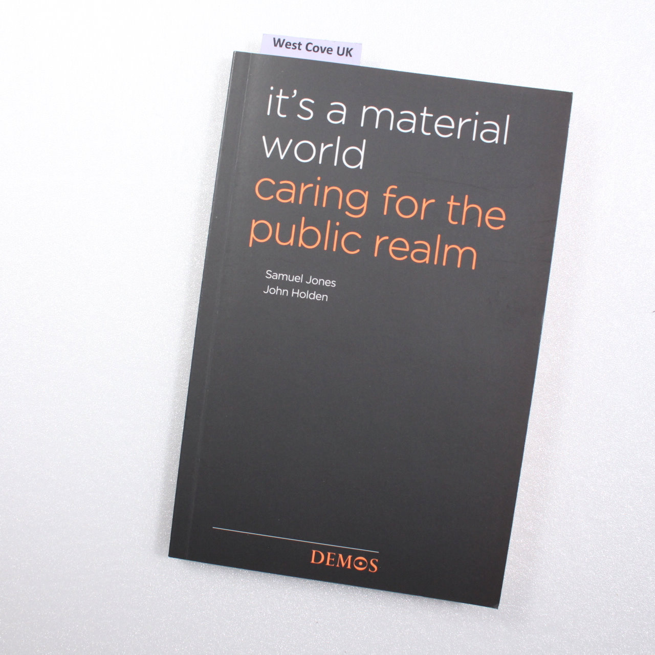 It's a Material World: Caring for the Public Realm by Holden, John; Jones, Samuel - Holden, John; Jones, Samuel