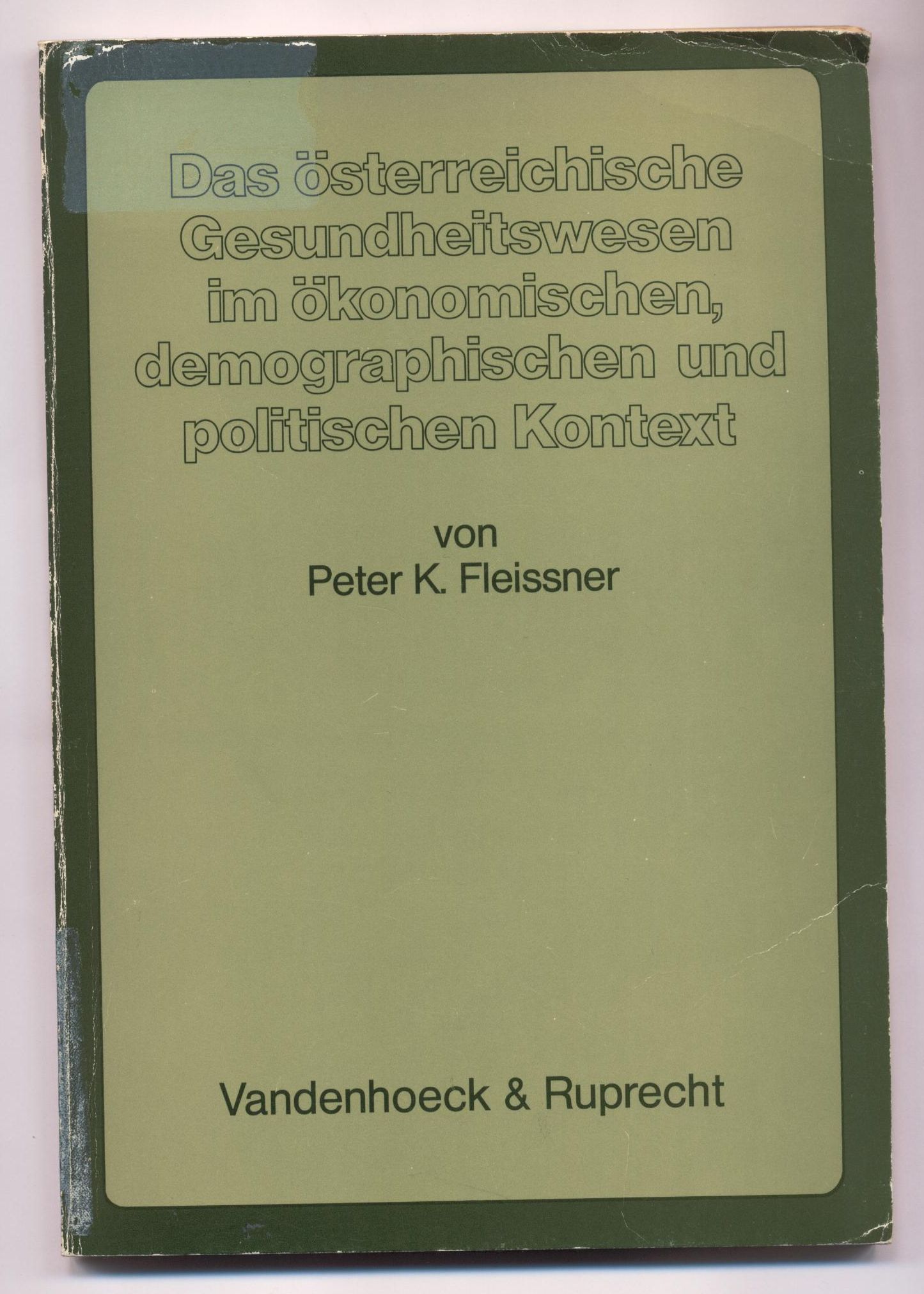 Das österreichische Gesundheitswesen im ökonomischen, demographischen und politischen Kontext. Ein Simulationsmodell - Fleissner, Peter K.