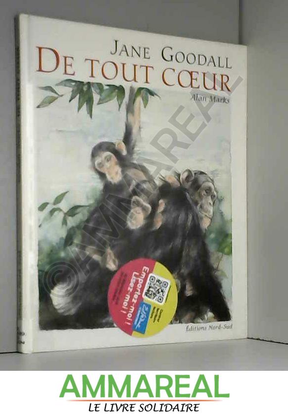 De tout coeur : Dix messages d'amour dans la vie des chimpanzés contés par Jane Goodall et illustrés par Alan Marks - Jane Goodall et Alan Marks