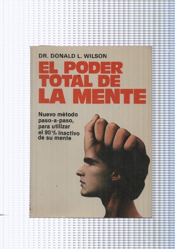 El poder total de la mente. Nuevo metodo paso a paso, para utilizar el 90% - Dr. Donald L. Wilson