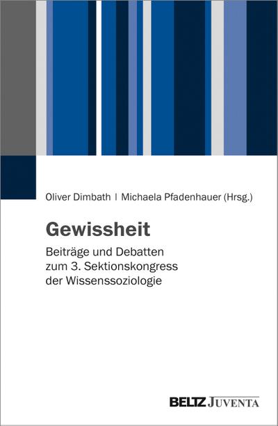 Gewissheit : Beiträge und Debatten zum 3. Sektionskongress der Wissenssoziologie - Oliver Dimbath