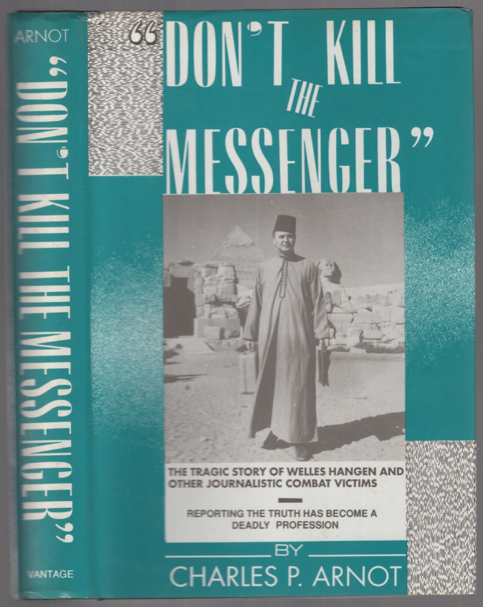 Dont Kill The Messenger The Tragic Story Of Welles Hangen And Other Journalistic Combat 