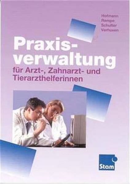 Praxisverwaltung für Arzt-, Tierarzthelferin, Zahnmedizinische Fachangestellte: Lehr- /Fachbuch - Hofmann, Detlef, Johannes Verhuven und Gereon Rempe