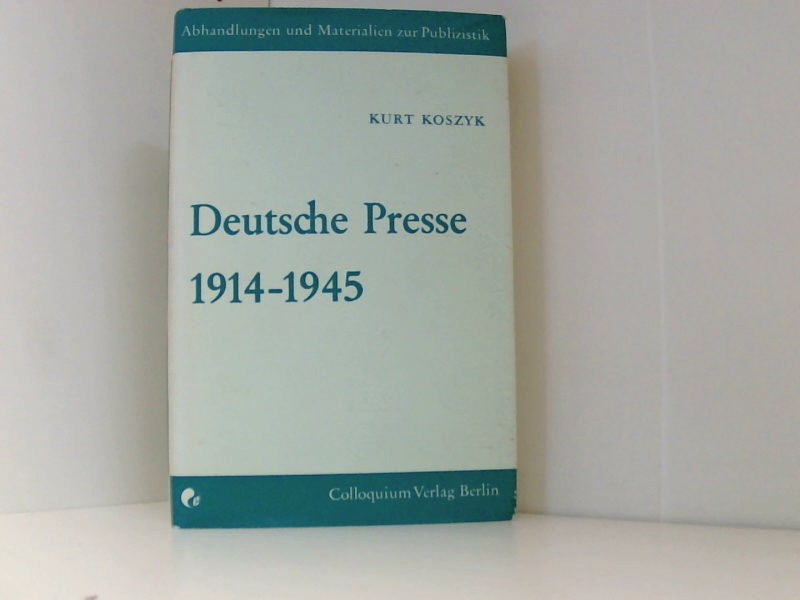 Geschichte der deutschen Presse 3: Deutsche Presse 1914-1945 (Abhandlungen und Materialien zur Publizistik, Band 7) - Koszyk, Kurt.
