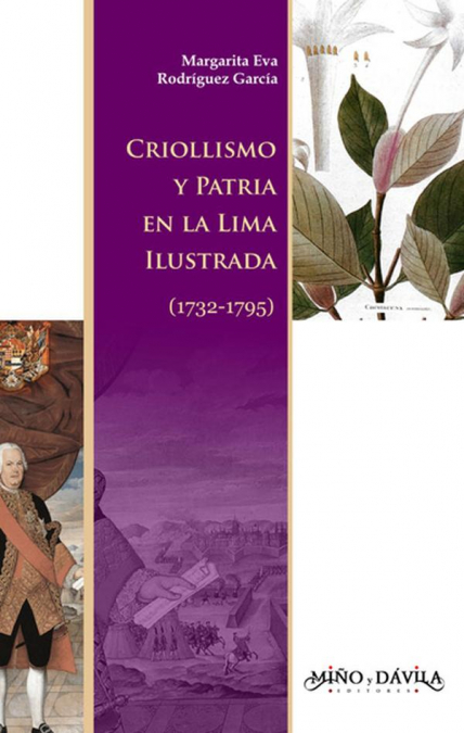 Criollismo y Patria en la Lima ilustrada (1732-1795) - Margarita Eva Rodríguez García