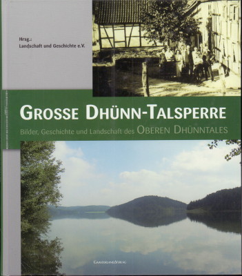 Grosse Dhünn-Talsperre. Bilder, Geschichte und Landschaft des Oberen Dhünntales. - Landschaft und Geschichte e.V. (Hrsg.)