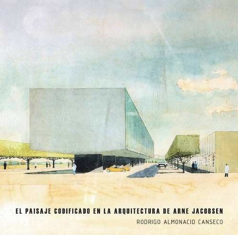 El paisaje codificado en la Arquitectura de Arne Jacobsen - Rodrigo Almonacid Canseco