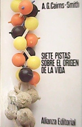 Siete pistas sobre el origen de la vida. Traducción de Enrique Soto Rodríguez y Carmen Sesé Benito. - CAIRNS-SMITH, A. G.-