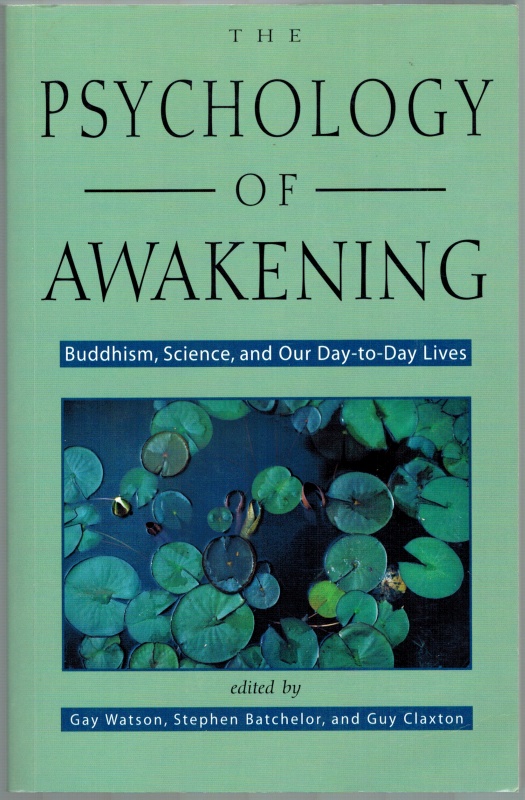 The Psychology of Awakening. Buddhism, Science, and our Day-to-Day Lives. [1st printing] - Watson, Gay; Betchelor, Stephen; Claxton, Guy