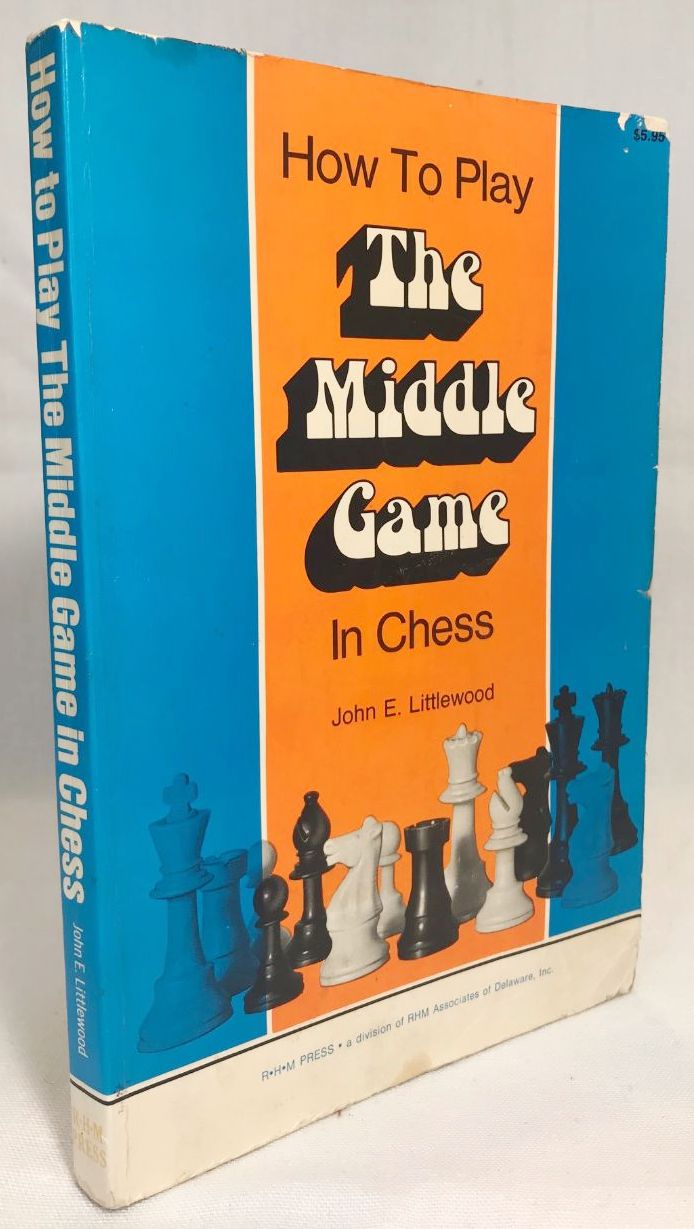 How to Play the Middle Game in Chess - Littlewood, John E.