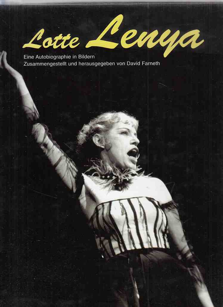Lotte Lenya : eine Autobiographie in Bildern. Zsgest. und hrsg. von David Farneth. - Lenya, Lotte