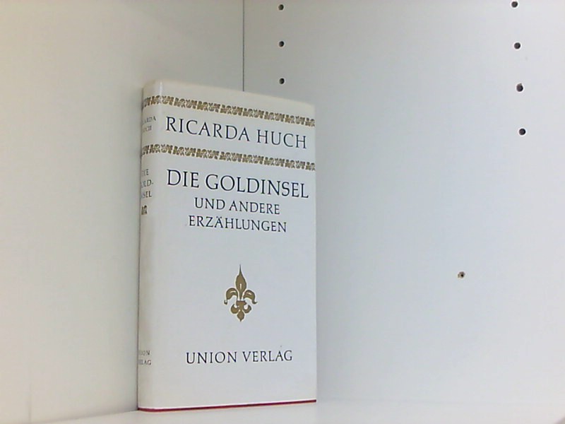 Die Goldinsel und andere Erzählungen - Autor / Titel: Huch, Ricarda