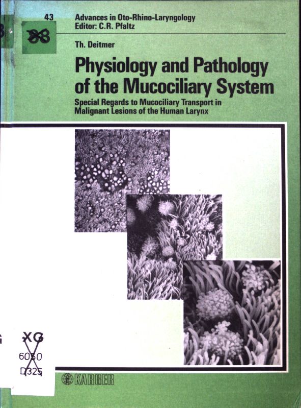 Physiology and Pathology of the Mucociliary System : Special Regards to Mucociliary Transport in Malignant Lesions of the Human Larynx. Advances in oto-rhino-laryngology ; Vol. 43; - Deitmer, Thomas